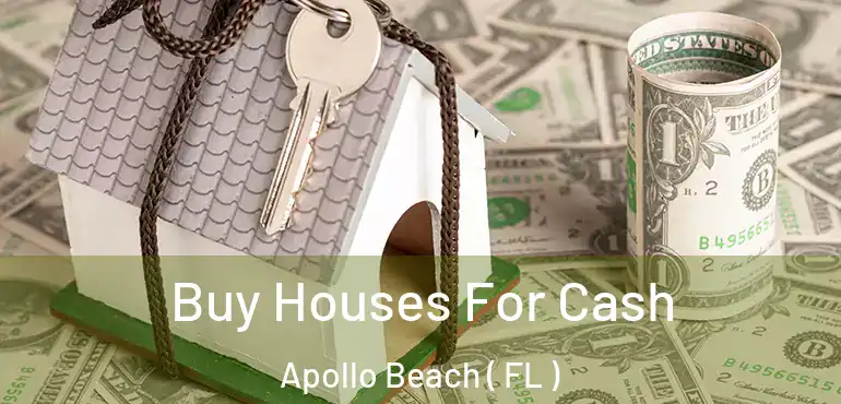  Buy Houses For Cash Apollo Beach ( FL )