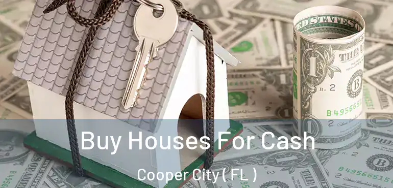  Buy Houses For Cash Cooper City ( FL )