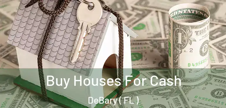  Buy Houses For Cash DeBary ( FL )