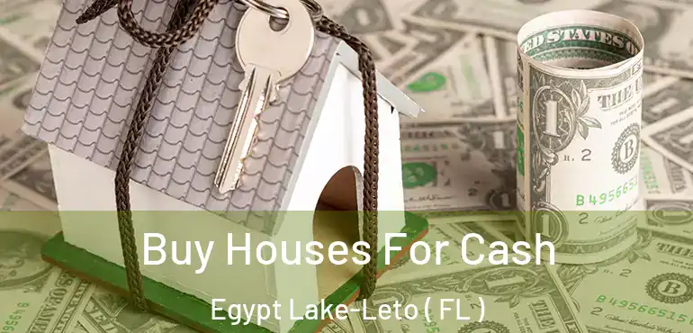  Buy Houses For Cash Egypt Lake-Leto ( FL )