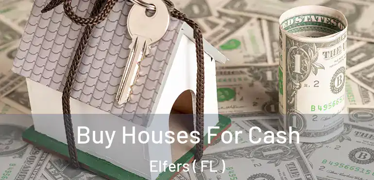  Buy Houses For Cash Elfers ( FL )