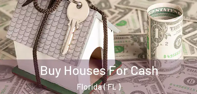  Buy Houses For Cash Florida ( FL )