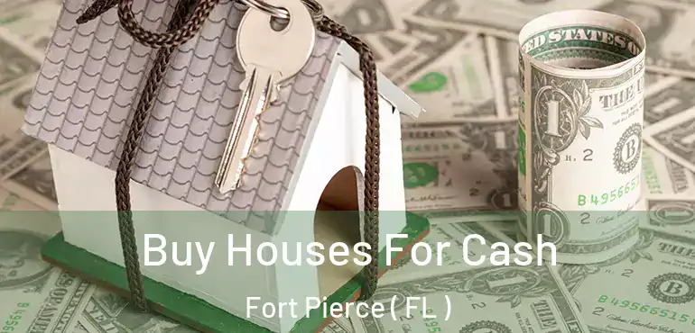  Buy Houses For Cash Fort Pierce ( FL )