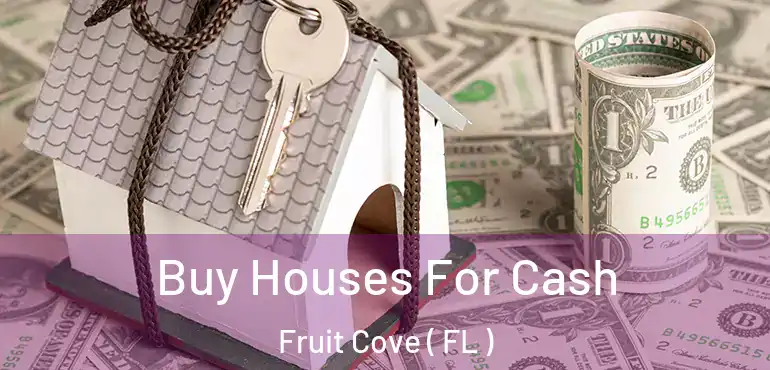  Buy Houses For Cash Fruit Cove ( FL )