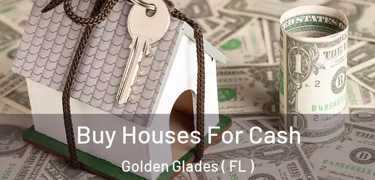  Buy Houses For Cash Golden Glades ( FL )