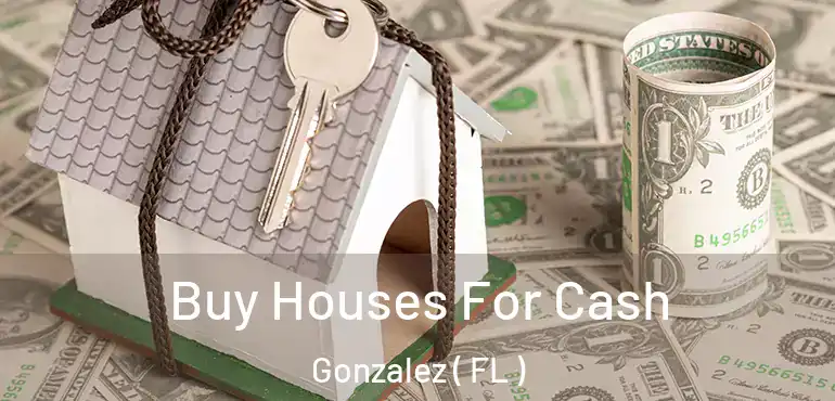  Buy Houses For Cash Gonzalez ( FL )