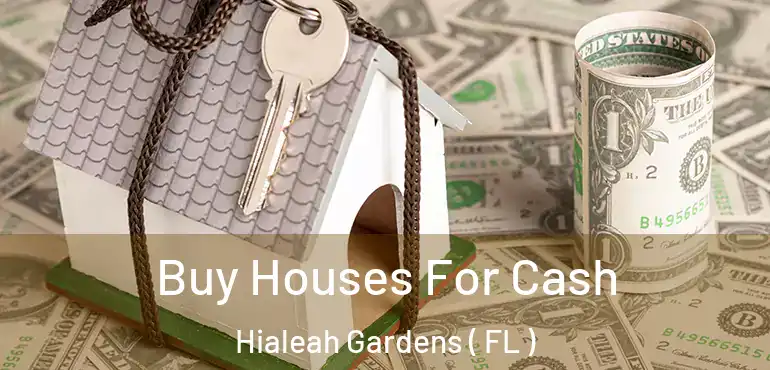  Buy Houses For Cash Hialeah Gardens ( FL )