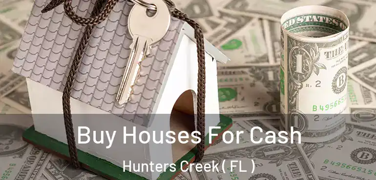  Buy Houses For Cash Hunters Creek ( FL )