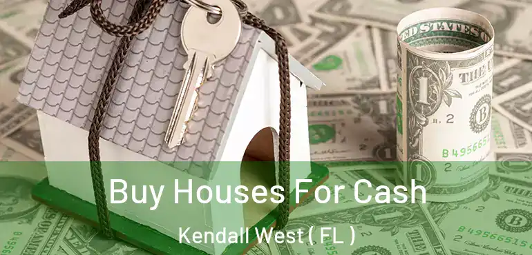  Buy Houses For Cash Kendall West ( FL )