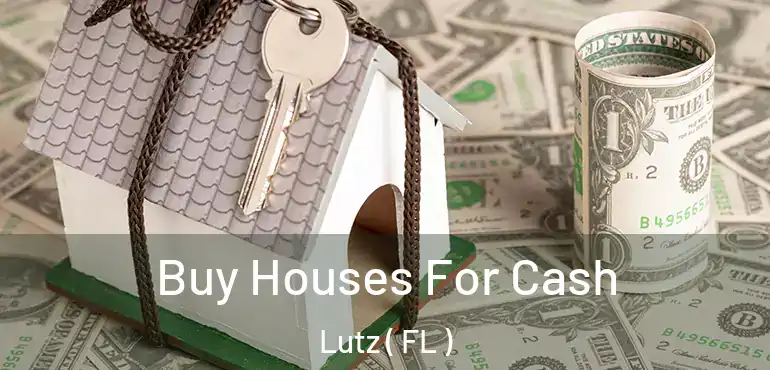  Buy Houses For Cash Lutz ( FL )