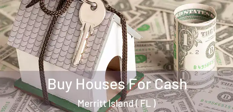  Buy Houses For Cash Merritt Island ( FL )