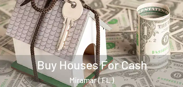  Buy Houses For Cash Miramar ( FL )