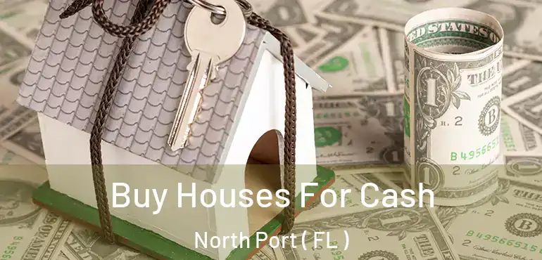 Buy Houses For Cash North Port ( FL )