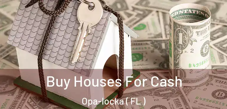  Buy Houses For Cash Opa-locka ( FL )