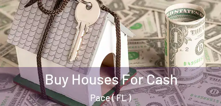  Buy Houses For Cash Pace ( FL )