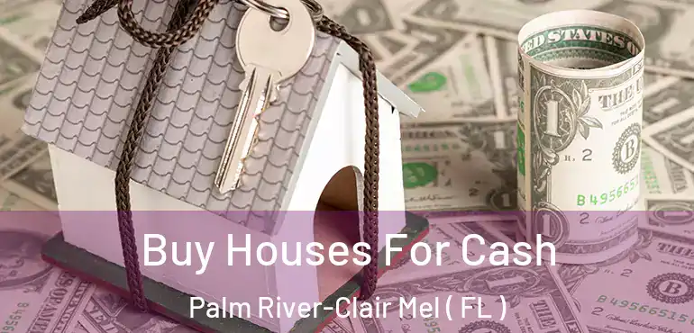  Buy Houses For Cash Palm River-Clair Mel ( FL )