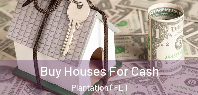  Buy Houses For Cash Plantation ( FL )