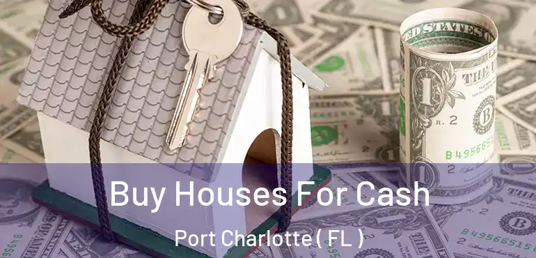  Buy Houses For Cash Port Charlotte ( FL )
