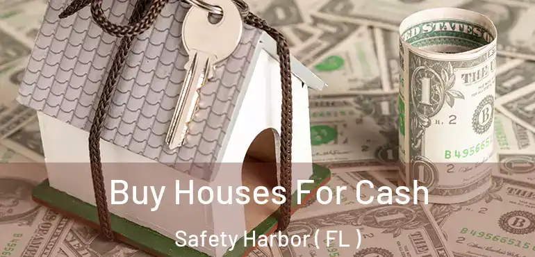  Buy Houses For Cash Safety Harbor ( FL )