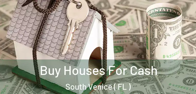  Buy Houses For Cash South Venice ( FL )