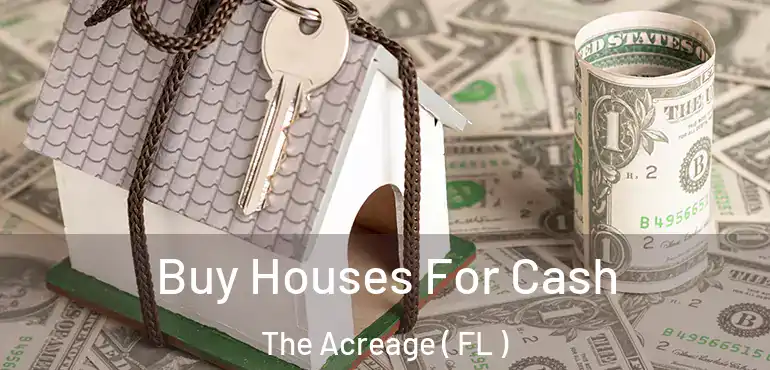  Buy Houses For Cash The Acreage ( FL )
