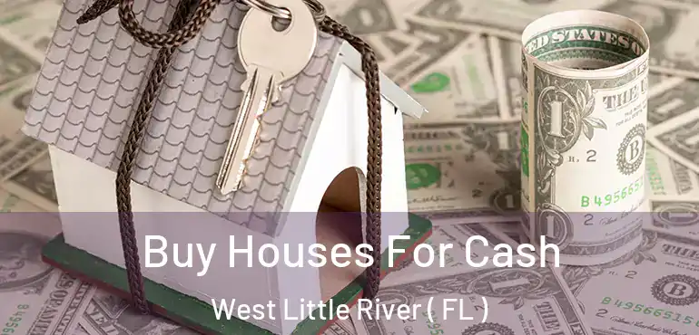  Buy Houses For Cash West Little River ( FL )