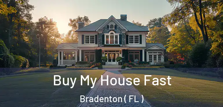 Buy My House Fast Bradenton ( FL )