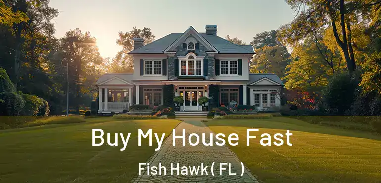  Buy My House Fast Fish Hawk ( FL )