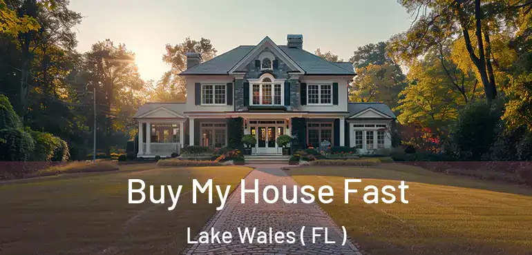  Buy My House Fast Lake Wales ( FL )