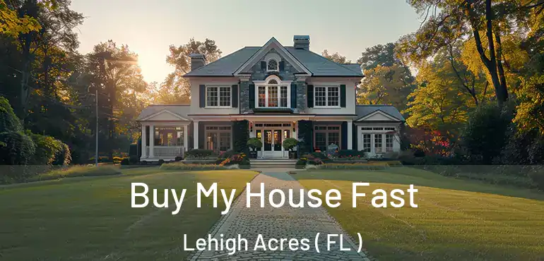  Buy My House Fast Lehigh Acres ( FL )