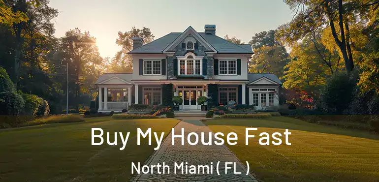  Buy My House Fast North Miami ( FL )