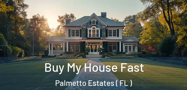  Buy My House Fast Palmetto Estates ( FL )