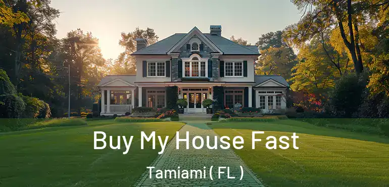  Buy My House Fast Tamiami ( FL )