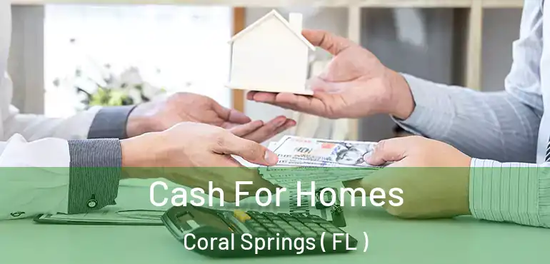  Cash For Homes Coral Springs ( FL )