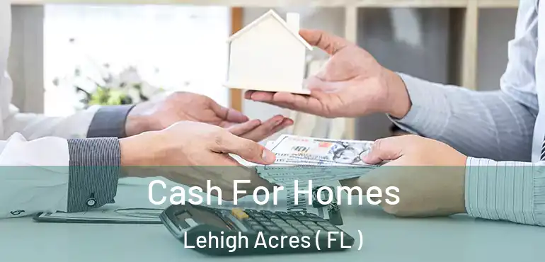  Cash For Homes Lehigh Acres ( FL )