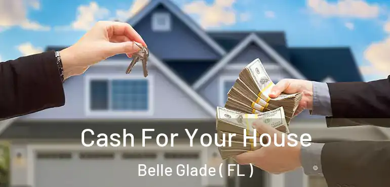  Cash For Your House Belle Glade ( FL )