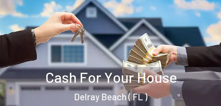  Cash For Your House Delray Beach ( FL )