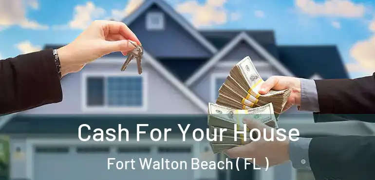  Cash For Your House Fort Walton Beach ( FL )