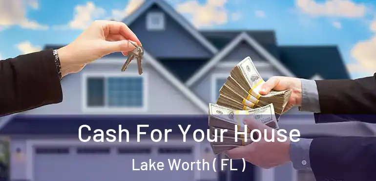  Cash For Your House Lake Worth ( FL )