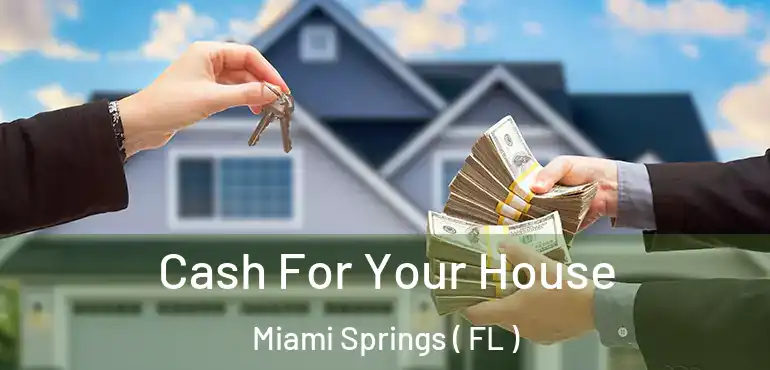  Cash For Your House Miami Springs ( FL )