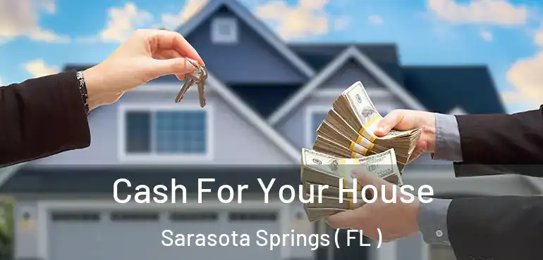  Cash For Your House Sarasota Springs ( FL )