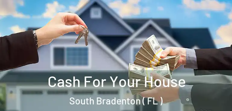  Cash For Your House South Bradenton ( FL )