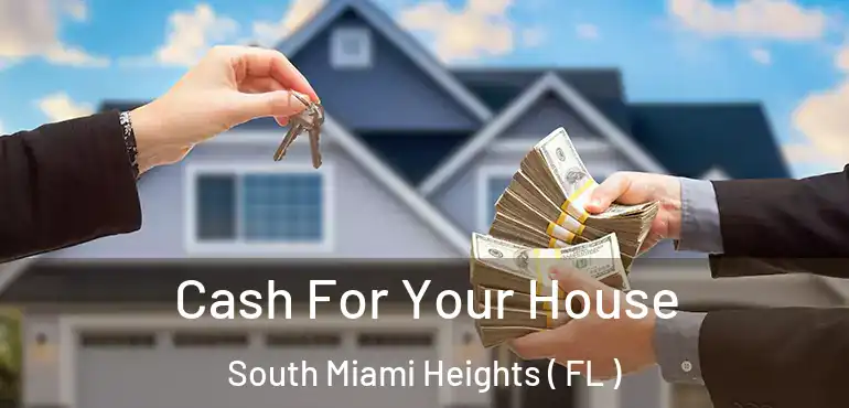  Cash For Your House South Miami Heights ( FL )
