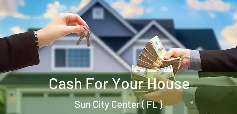  Cash For Your House Sun City Center ( FL )
