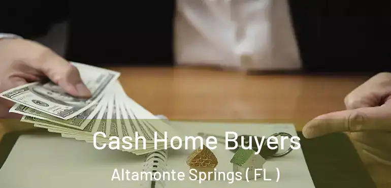  Cash Home Buyers Altamonte Springs ( FL )