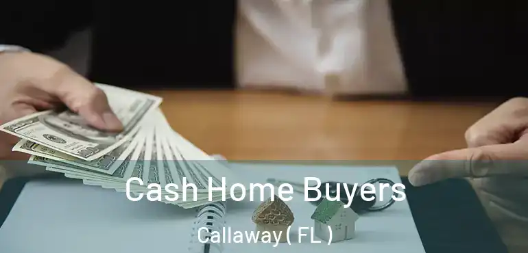  Cash Home Buyers Callaway ( FL )