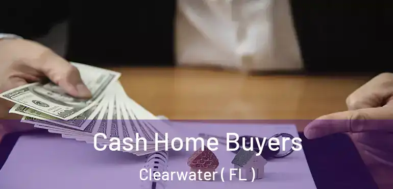  Cash Home Buyers Clearwater ( FL )