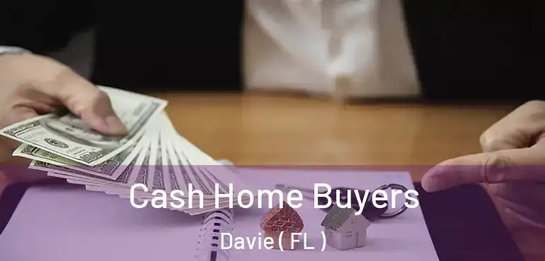  Cash Home Buyers Davie ( FL )