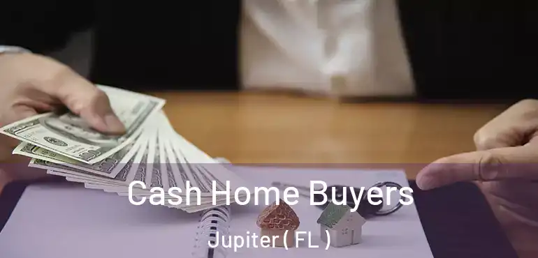  Cash Home Buyers Jupiter ( FL )