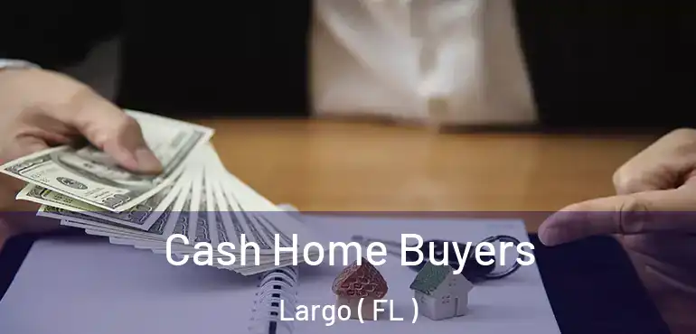  Cash Home Buyers Largo ( FL )